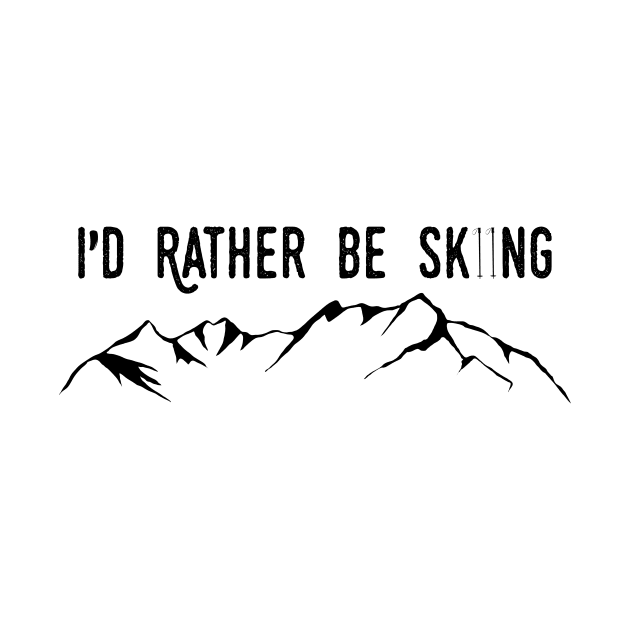 I'd Rather Be Skiing - Ski Poles and Mountain by johnstoncreative