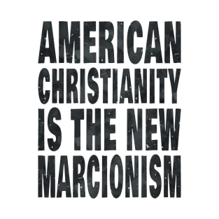 American Christianity Is The New Marcionism T-Shirt