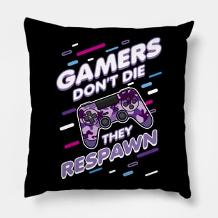 Gamers Don't Die They Respawn Pillow