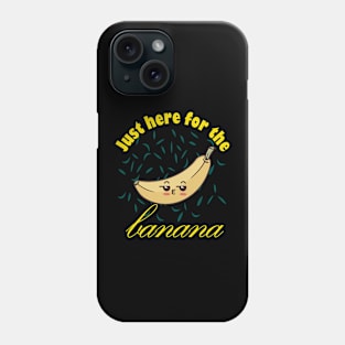 Just Here For The Banana Phone Case