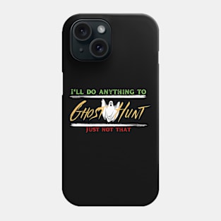 I'll do anything to Ghost Hunt Phone Case
