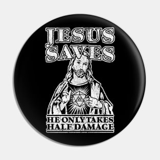 Jesus Saves. He Only Takes Half Damage. Pin