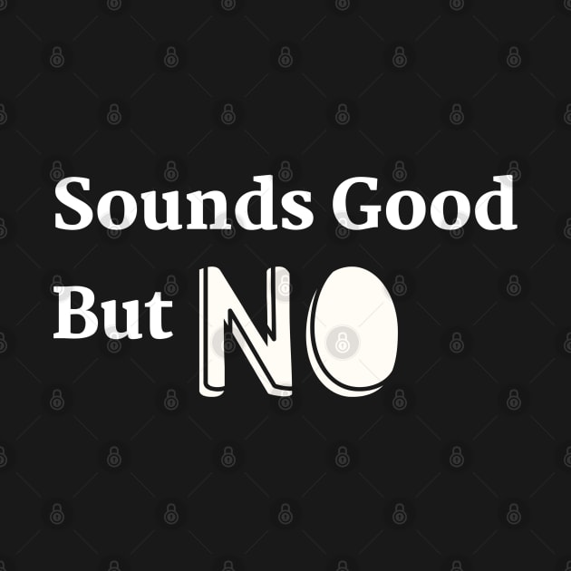 Sounds Good but NO! by abrill-official