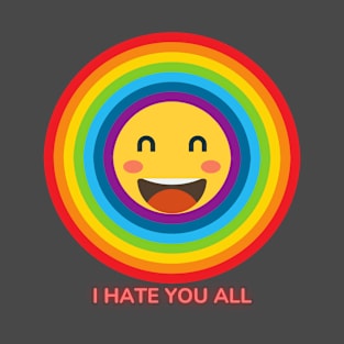 i hate you all T-Shirt