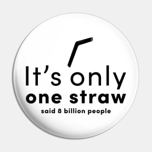 It is only one straw- said 8 billion people Pin