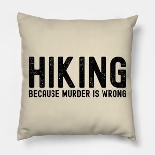 HIKING - because murder is wrong; hike; hiking; hiker; hikers; hiking lover; hiking addict; funny; hiking joke; travel; mountains; woods; outdoors; outdoorsy; camping; adventurer; backpacker; bushwalk; walking; nature; nature lover; explore; travelling; Pillow