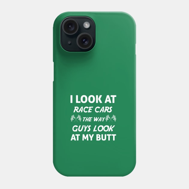 I look at race cars the way guys look at my butt, gift idea, funny saying, racing Phone Case by Rubystor