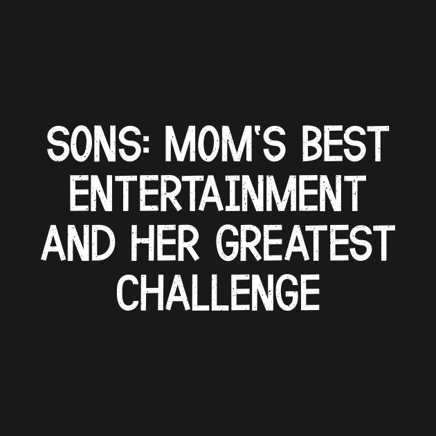 Sons Mom's Best Entertainment and Her Greatest Challenge by trendynoize