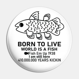 Born To Live World Is A Fish Fish Em Up Pin