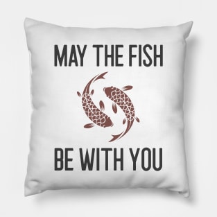 May The Fish Be With You Pillow