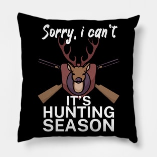 Sorry I can’t It’s hunting season Pillow
