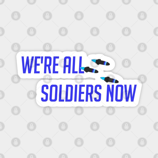 We're all soldiers here Magnet by badgerinafez