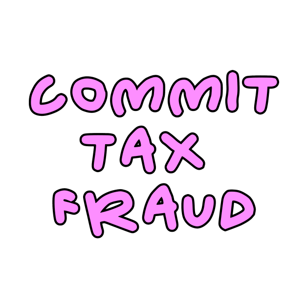 Commit tax fraud pink and black design by Captain-Jackson