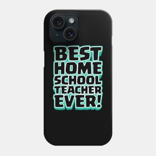 Best Homeschool Teacher Ever! Phone Case