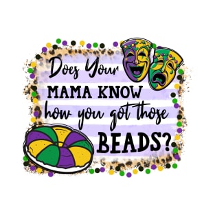 Mardi Gras Does Your Mama Know How You Got Those Beads T-Shirt