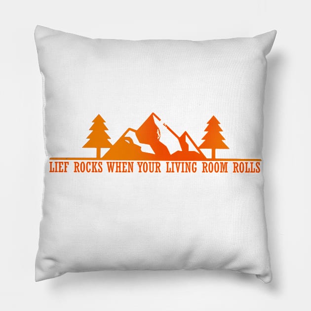 Life rocks when your living room rolls v.1 Pillow by Aekasit weawdee