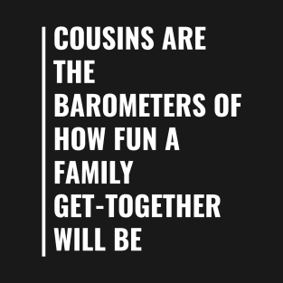 Cousins Are The Barometers of a Family T-Shirt