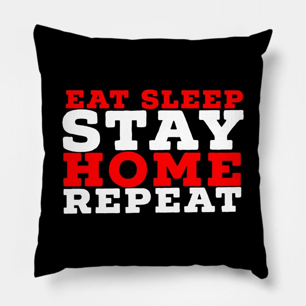 Eat sleep stay home repeat Pillow by G-DesignerXxX