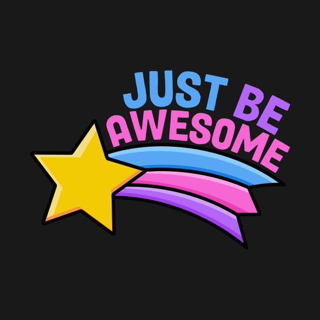 Just Be Awesome Shooting Star by SLAG_Creative