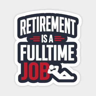 Retirement is a fulltime job (white) Magnet