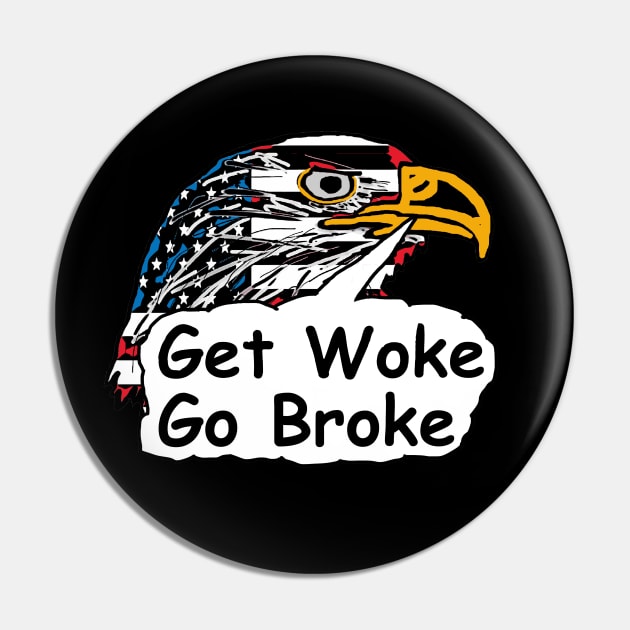 Get Woke Go Broke Pin by Mark Ewbie