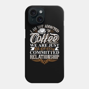 I Am Not Addicted To Coffee Phone Case