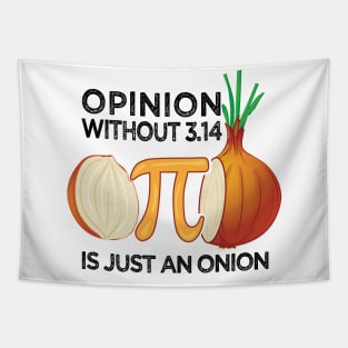 Opinion without Pi is just an Onion Math Meme Nerd Pi Day Tapestry