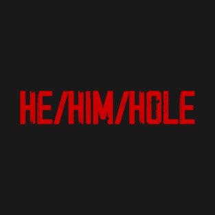 He Him Hole Funny T-Shirt