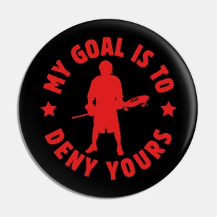 My Goal Is To Deny Yours Lacrosse Goalie Funny Goalkeeper Birthday Sayings Gift Ideas Pin