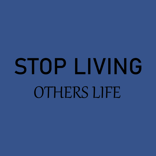 Stop Living Others Life TEE. Tshirt by Gear Episode