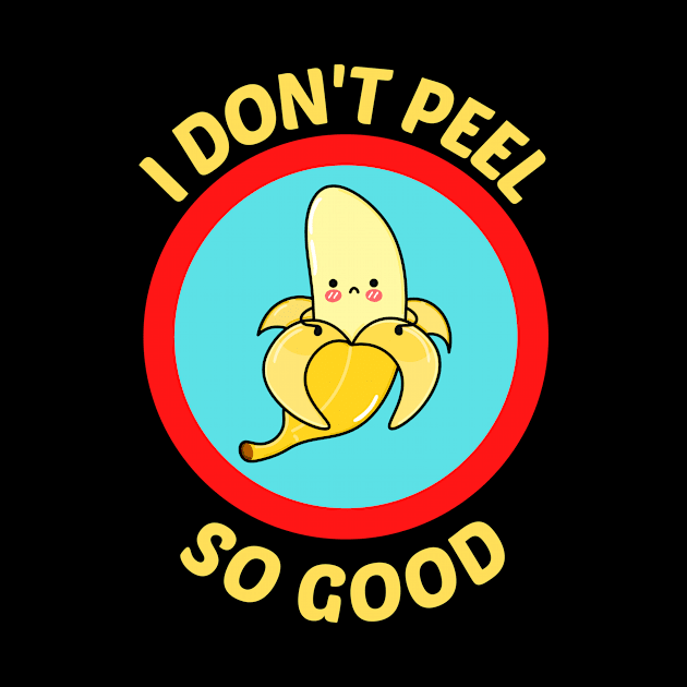 I Don't Peel So Good - Cute Banana Pun by Allthingspunny