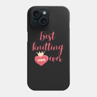 Best knitting mom ever Phone Case