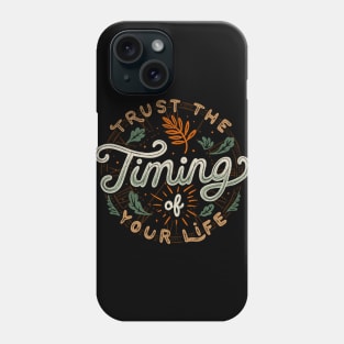 Trust The Timing Of You Life Phone Case