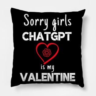 Valentine's Day Sorry Girls ChatGPT Is My Valentine ask AI Pillow