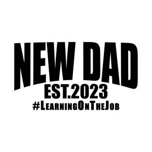 New Dad Est 2023 Learning On The Job Black Text T-Shirt