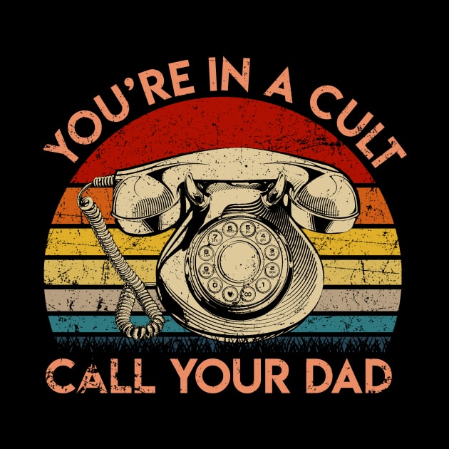 You're In A Cult Call Your Dad Vintage by boltongayratbek