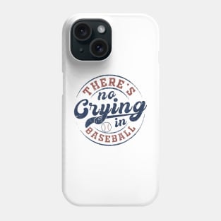 There Is No Crying In Baseball Phone Case