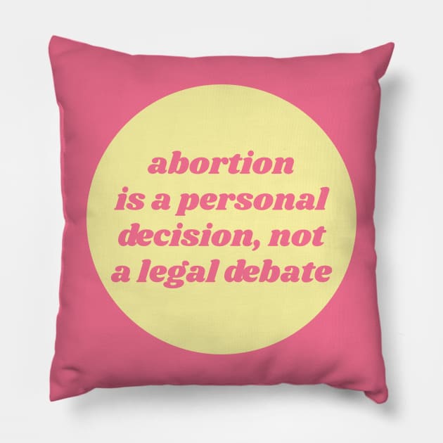 Abortion Is A Personal Choice, Not A Legal Debate Pillow by Football from the Left