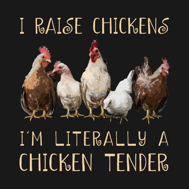 I Raise Chickens I'm Literally A Chicken Tender Chicken Admirers by Kevin Jones Art