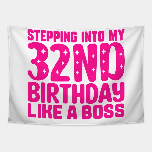 Stepping Into My 32nd Birthday Like A Boss Tapestry by colorsplash