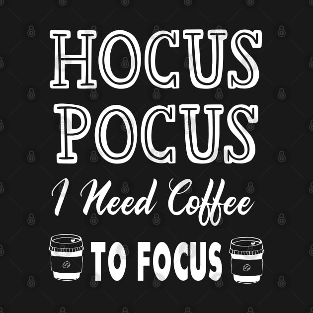 Hocus Pocus I Need Coffee To Focus by kirayuwi