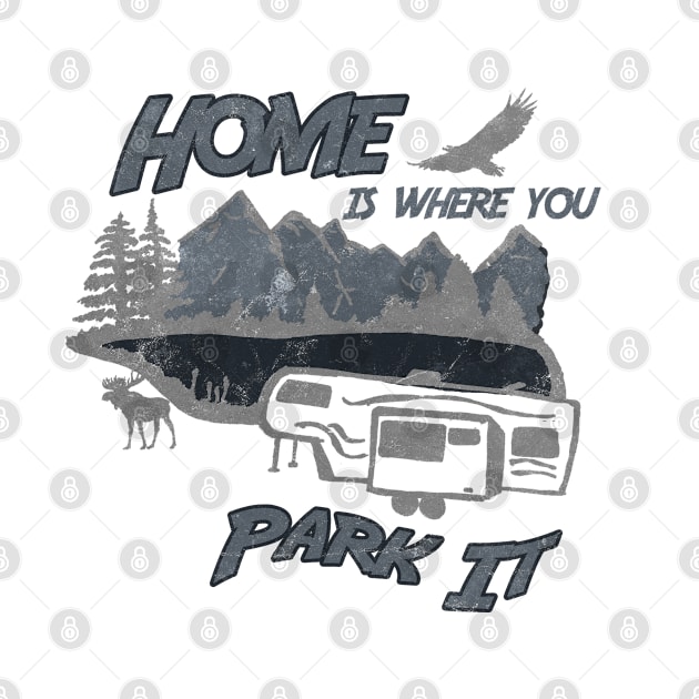 Home is Where You Park It Fifth Wheel Trailer RV Camping by DesignedForFlight