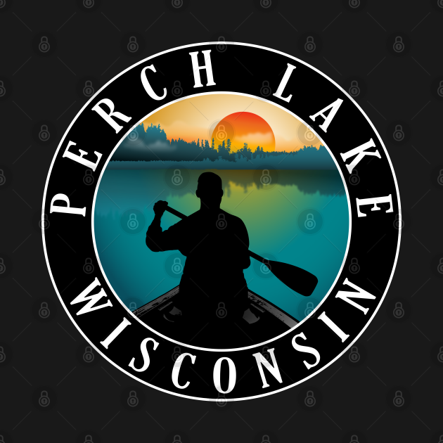 Perch Lake Wisconsin Canoeing Perch Lake Wisconsin TShirt TeePublic