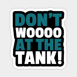 Don't Woo at the Tank! Magnet