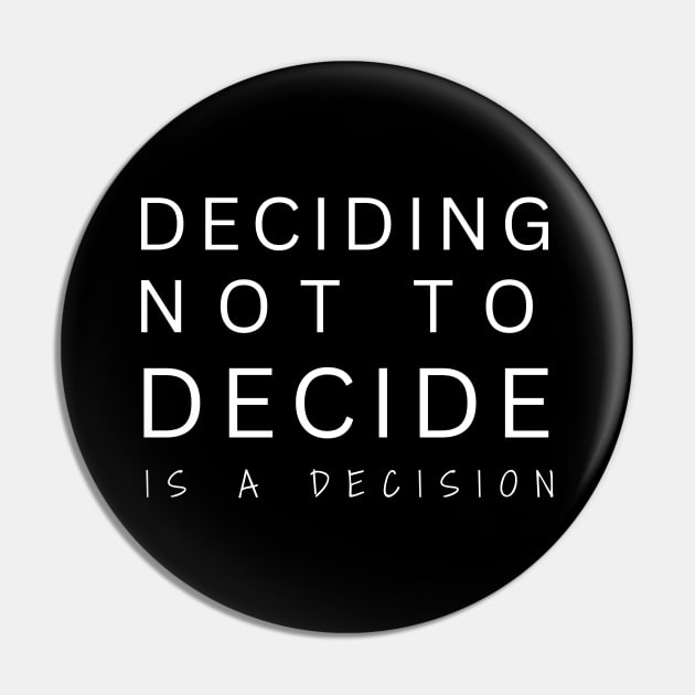 Deciding Not To Decide Is A Decision Pin by SOS@ddicted