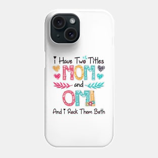 I Have Two Titles Mom And Omi And I Rock Them Both Wildflower Happy Mother's Day Phone Case