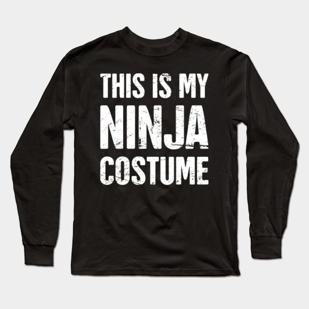 This Is My Ninja | Halloween Costume Party - Ninja - Long Sleeve T- | TeePublic