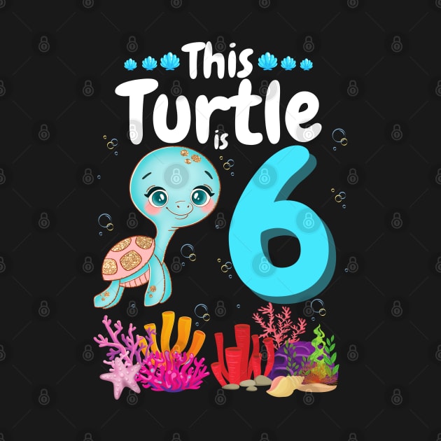 This Turtle Is 6 Years Old, Cute Under Sea Turtle Lover Birthday Girl Gift by JustBeSatisfied