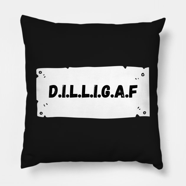 D.I.L.L.I.G.A.F. Pillow by rconyard