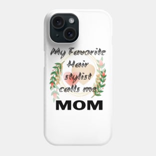 Womens My Favorite Hair Stylist Calls me Mom T Shirt Funny Mama Gift Mothers Day Cute Life Saying Tees Phone Case